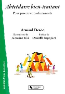 Abécédaire bien-traitant. Pour parents et professionnels - Deroo Arnaud - Blin Fabienne - Rapoport Danielle