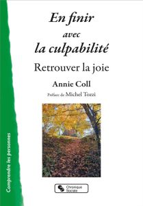 En finir avec la culpabilité. Retrouver la joie - Coll Annie - Tozzi Michel