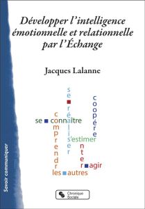 Développer l'intelligence émotionnelle et relationnelle par l'Echange - Lalanne Jacques - Filliozat Isabelle