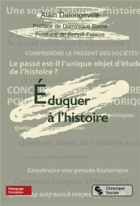 Eduquer à l'histoire - Dalongeville Alain - Borne Dominique - Falaise Ben