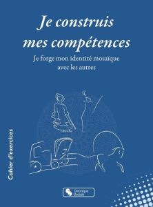 Je construis mes compétences avec les autres. Je forge mon identité mosaïque avec les autres. Cercle - Noordhoff-Snoeck Peggy - Bernard Anne