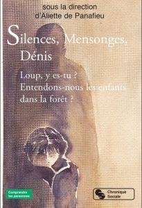 Silences, Mensonges, Dénis. Loup, y es-tu ? Entendons-nous les défis de la forêt ? - Panafieu Aliette de - Garde Serge