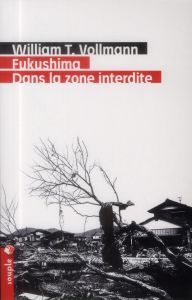 Fukushima : dans la zone interdite. Voyage à travers l'enfer et les hautes eaux dans le Japon de l'a - Vollmann William-T - Mourlon Jean-Paul