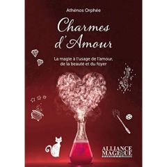 Charmes d'amour. La magie au service de l'amour, du foyer et de la beauté - Orphée Athénos - Neu Marc