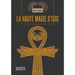 La haute magie d'Isis. Eset et les mystères de l'Egypte antique - Chemin Henri - El Mensi Imane