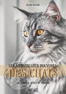 Les merveilleux pouvoirs des chats. Légendes, rites et magie - Dugan Ellen