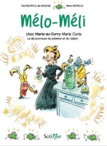 Mélo-Méli : Chez (Marie au curry) Marie Curie. La découvreuse du polonium et du radium - Beorn Paul - Bagage Lilie - Morelle Marie