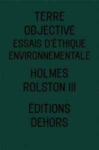 Terre objective. Essais d'éthique environnementale - Rolston III Holmes - Madelin Pierre - Afeissa Hich