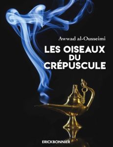 Les oiseaux du crépuscule - Al-Ousseimi Awwad - Bontemps Nathalie