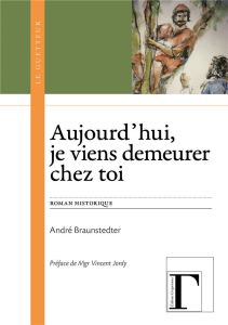 Aujourd'hui, je viens demeurer chez toi - Braunstedter André - Jordy Vincent