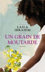 Un grain de moutarde - Ibrahim Laila - Thériault Marie-José