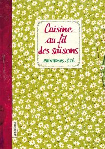 Cuisine au fil des saisons. Printemps - Eté - Ezgulian Sonia - Auger Emmanuel