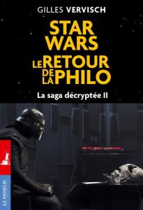 Star wars, le retour de la philo. La saga décryptée, Tome 2 - Vervisch Gilles