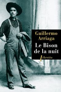 Le bison de la nuit - Arriaga Guillermo - Gaudry François