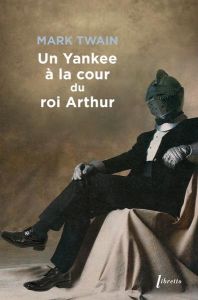 Un yankee à la cour du roi Arthur - Twain Mark - Ferry Odette - Plunkett Jacques de -