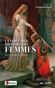 La véritable histoire des femmes. De l'Antiquité à nos jours - Ripa Yannick