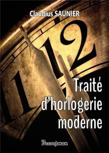 Traité d'horlogerie moderne - Saunier Claudius