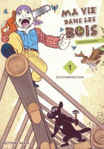 Ma vie dans les bois Tome 1 : Ecoconstruction - Morimura Shin - Yano Tetsuya - Bougon Nathalie