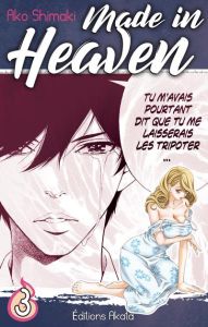 Made in Heaven Tome 3 - Shimaki Ako - Raynal Marie-Saskia