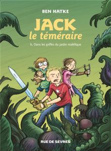 Jack le téméraire Tome 1 : Dans les griffes du jardin maléfique - Hatke Ben - Soubiran Fanny