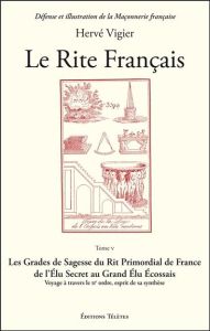 Le rite français. Tome 5, Les grades de sagesse du rite primordial de France de l'élu secret au gran - Vigier Hervé