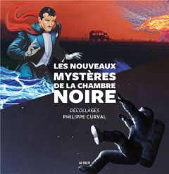 Les nouveau mystères de la chambre noire. Décollages - Curval Philippe - Kyrou Ariel