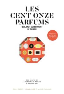 Les cent onze parfums qu'il faut sentir avant de mourir. Edition revue et augmentée - Doré Jeanne - Cervi Yohan - Toublanc Alexis - Cail