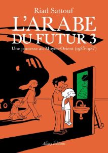 L'Arabe du futur Tome 3 : Une jeunesse au Moyen-Orient (1985-1987) - Sattouf Riad