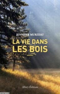 La vie dans les bois - Murzeau Jennifer