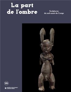 La part de l'ombre. Sculptures du sud-ouest du Congo - Volper Julien