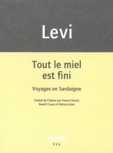 Tout le miel est fini. Voyages en Sardaigne - Levi Carlo - Pascal Francis - Casas Benoît - Atzei