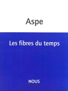 Les fibres du temps - Aspe Bernard