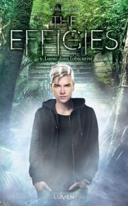 The Effigies Tome 3 : Lueur dans l'obscurité - Raughley Sarah - Bernet Jean-Baptiste - Morzelle C