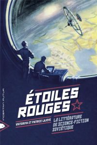 Etoiles rouges. La littérature de science-fiction soviétique - Lajoye Viktoriya - Lajoye Patrice