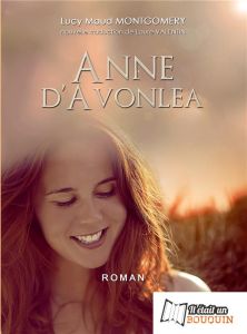 Anne, la maison aux pignons verts Tome 2 : Anne d'Avonlea - Montgomery Lucy Maud - Valentin Laure