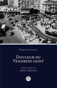 Douleur du Vendredi saint - Ioànnou Yorgos - Volkovitch Michel