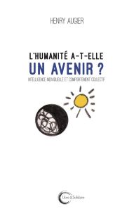 L'humanité a-t-elle un avenir ? Intelligence individuelle et comportement collectif - Augier Henry