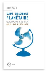 Climat : un scandale planétaire. Les avancées, les échecs, les responsabilités - Augier Henry