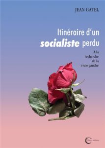 Itinéraire d'un socialiste perdu - Gatel Jean