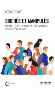 Sidérés et manipulés. Quelles leçons retenir de la crise sanitaire ? - Roques Georges - Jouventin Pierre