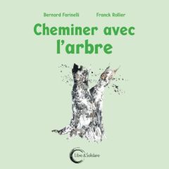 Cheminer avec l'arbre - Farinelli Bernard