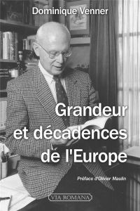 Grandeur et décadences de l'Europe - Venner Dominique - Maulin Olivier