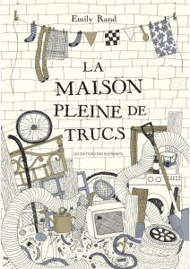 La maison pleine de trucs - Rand Emily - Meyer Ilona