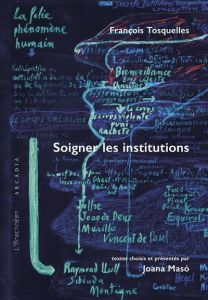 Soigner les institutions - Tosquelles François - Maso Joana