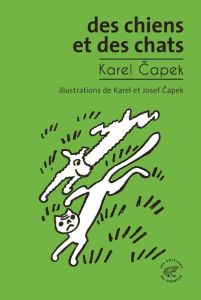 Des chiens et des chats - Capek Karel - Meunier Benoît - Capek Josef