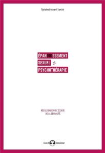 Epanouissement sexuel et psychothérapie. Réflexions sur l'écoute de la sexualité - Besnard-Santini Tiphaine