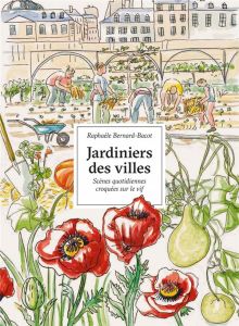 Jardiniers des villes. Portraits croqués sur le vif - Bernard-Bacot Raphaèle - Mathias Xavier