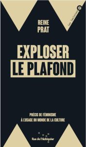 Exploser le plafond. Précis de féminisme à l'usage du monde - Prat Reine - Fraisse Geneviève