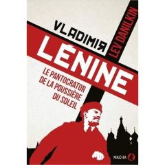 Vladimir Lénine. Le pantocrator de la poussière du soleil - Danilkin Lev - Trofimova Svetlana - Cherezova Ekat