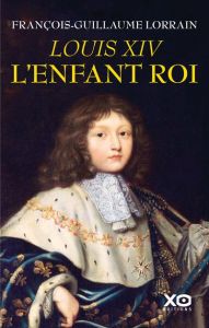 Louis XIV, l'enfant roi - Lorrain François-Guillaume